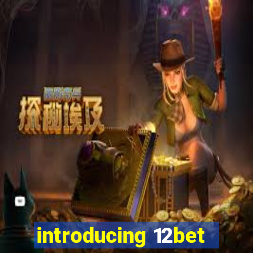 introducing 12bet